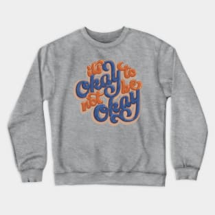 It's Okay To Not Be Okay Crewneck Sweatshirt